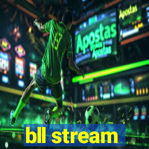 bll stream